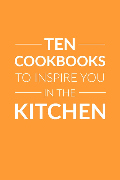 10 Cookbooks to inspire you in the kitchen (perfect gifts for the cook on your list!)